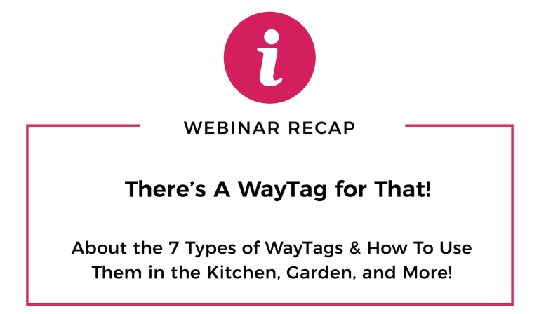 Graphic that reads Webinar Recap. There's a WayTag for That. About the 7 types of WayTags and how to use them in the kitchen, garden, and more.